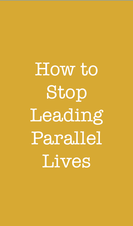 How to stop leading parallel lives